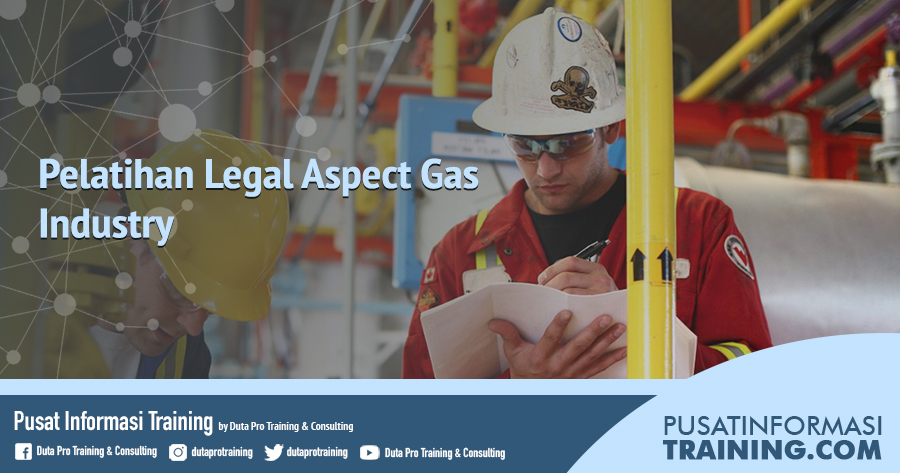 Fitur Pelatihan Legal Aspect Gas Industry Informasi Training Jadwal Pelatihan Jogja Jakarta Bandung Bali Surabaya